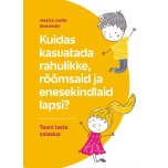 Kuidas kasvatada rahulikke, rõõmsaid ja enesekindlaid lapsi?